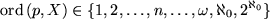 \begin{displaymath}
\mathrm{ord}\,(p,X) \in \{1, 2, \dots , n, \dots , \omega, \aleph_0, 2^{\aleph_0}\}
\end{displaymath}